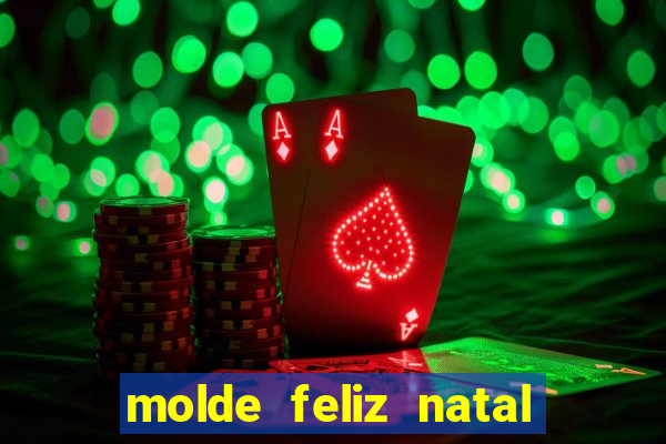 molde feliz natal para imprimir